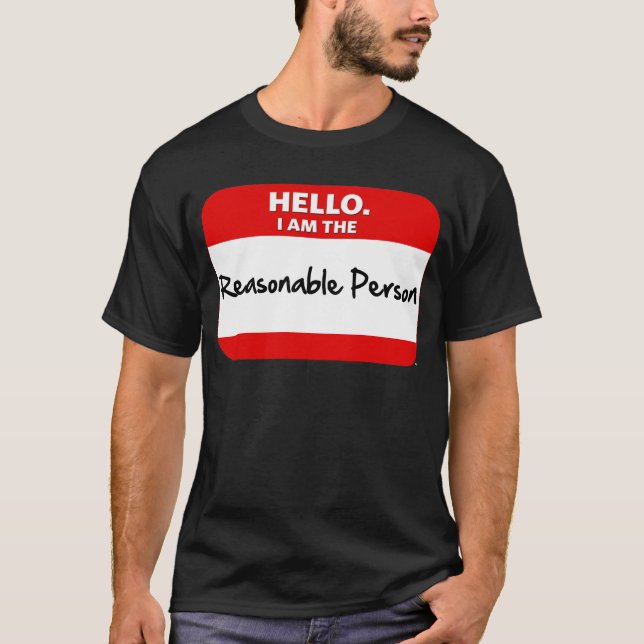 HELLO.  I am the REASONABLE PERSON. T-Shirt (Front)