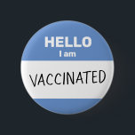 Hello I am Vaccinated Button<br><div class="desc">Whether for safety reasons, or for pride, you can share your coronavirus (or other disease) vaccination status with this button! Celebrate the eventual end to the covid-19 pandemic with this design simulating one of those Hello stickers you might wear at a meet-and-greet. This one is blue and says Vaccinated in...</div>