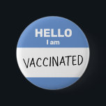 Hello I am Vaccinated Button<br><div class="desc">Whether for safety reasons, or for pride, you can share your coronavirus (or other disease) vaccination status with this button! Celebrate the eventual end to the covid-19 pandemic with this design simulating one of those Hello stickers you might wear at a meet-and-greet. This one is blue and says Vaccinated in...</div>