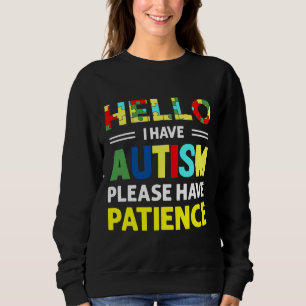 Hello I Have Autism Please Have Patience Autism Aw Sweatshirt