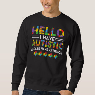 Hello I Have Autistic Please Have Patience Autism Sweatshirt