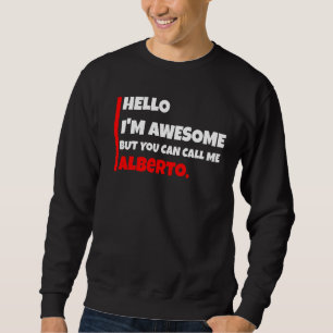 Hello I'm awesome but you can call me alberto sar Sweatshirt
