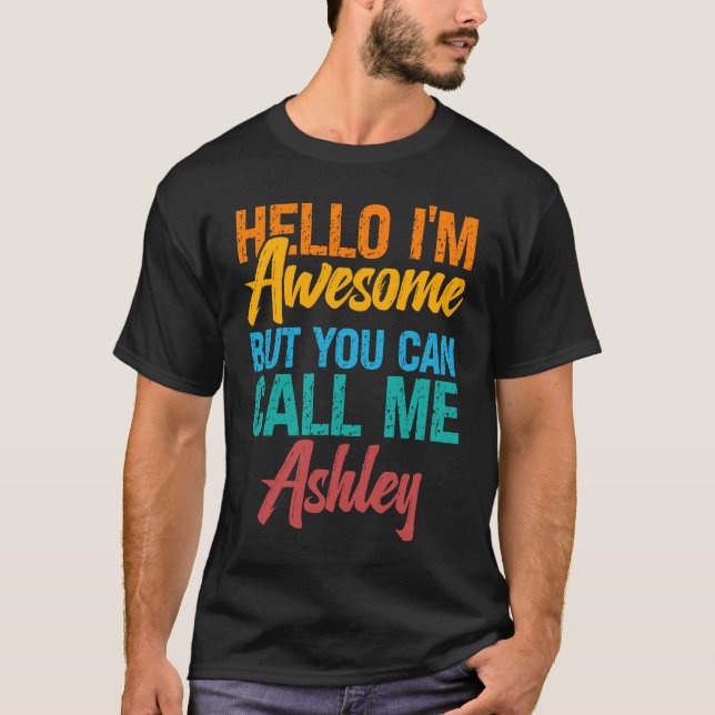 Hello I'm Awesome But You Can Call Me Ashley T-Shirt (Front)