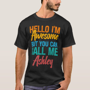 Hello I'm Awesome But You Can Call Me Ashley T-Shirt