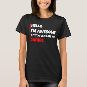 Hello I'm awesome but you can call me daniel   sar T-Shirt