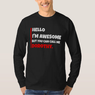 Hello I'm awesome but you can call me dorothy sa T-Shirt