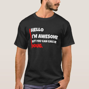 Hello I'm Awesome But You Can Call Me Doug   Sarca T-Shirt