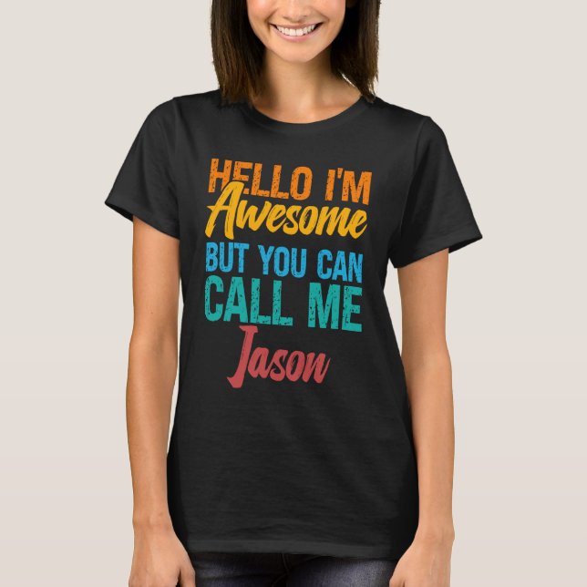 Hello I'm Awesome But You Can Call Me Jason T-Shirt (Front)