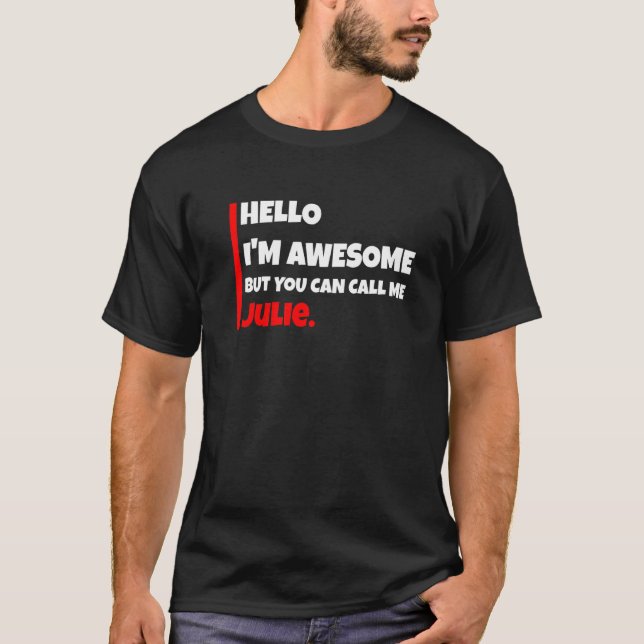 Hello I'm awesome but you can call me julie  sarca T-Shirt (Front)