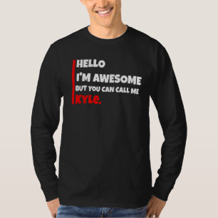 Hello I'm awesome but you can call me kyle  sarcas T-Shirt