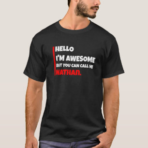 Hello I'm awesome but you can call me nathan sarc T-Shirt