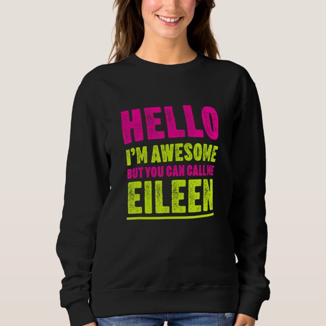 Hello I'm Awesome Call Me Eileen Party Name Celebr Sweatshirt (Front)