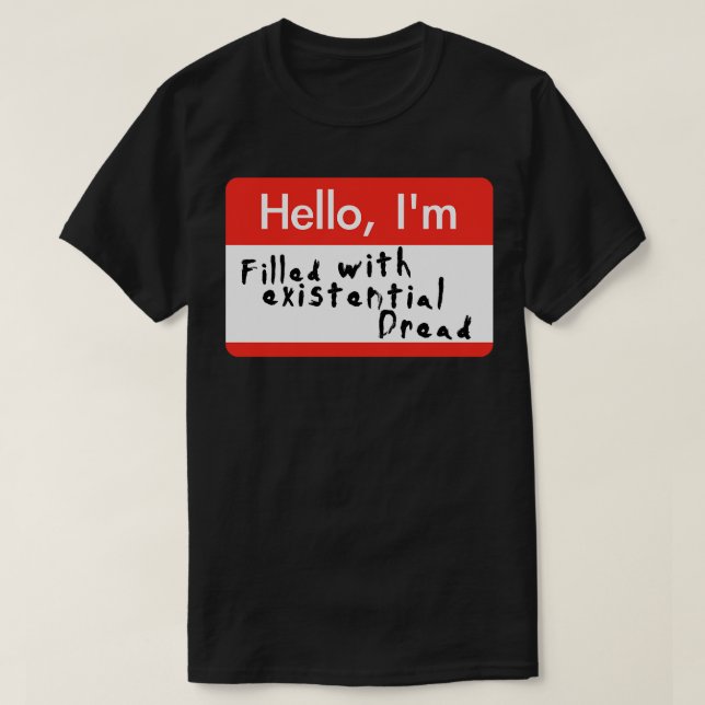 Hello Im Filled With Existential Dread T-Shirt (Design Front)