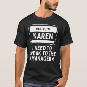Hello I'm Karen I Need To Speak To The Manager Say T-Shirt