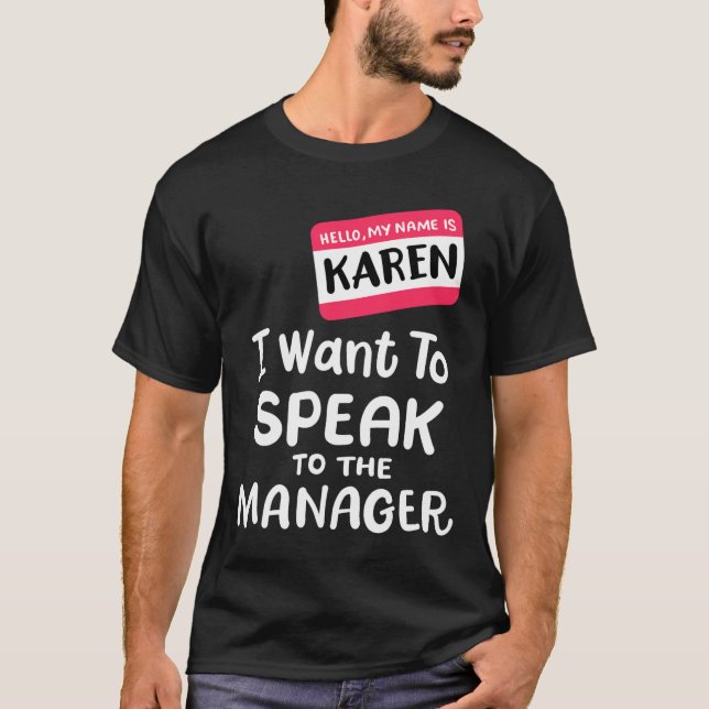 Hello I'm Karen I Want To Speak to Manager Funny H T-Shirt (Front)