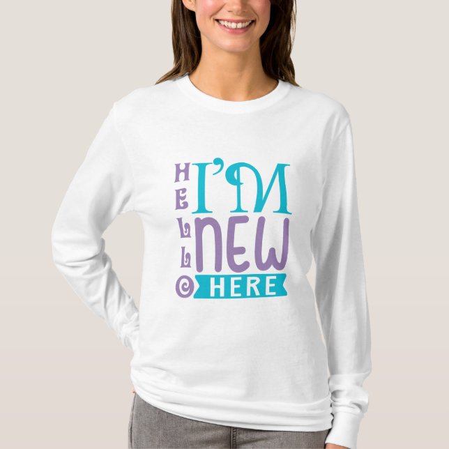 Hello I'm New Here T-Shirt (Front)