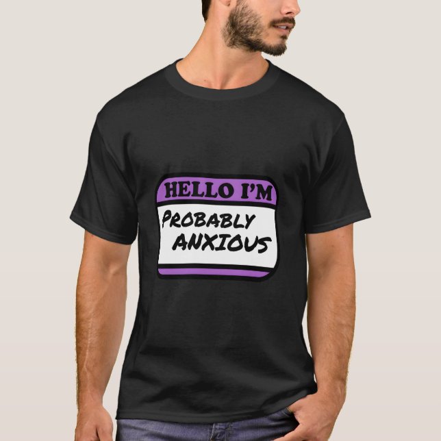 Hello I'M Probably Anxious T-Shirt (Front)