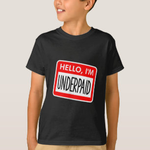 Hello Im Underpaid Funny Name Tag Party Work Pay M T-Shirt