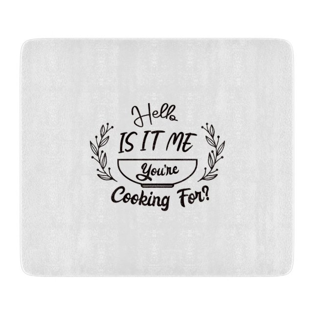 Hello Is It Me You're Cooking For? Cutting Board (Front)