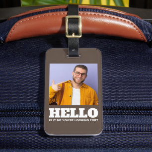 Hello Is It Me You're Looking For Custom Photo Luggage Tag