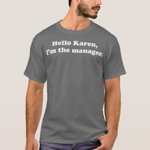 Hello Karen I'm The Manager Sarcastic  T-Shirt