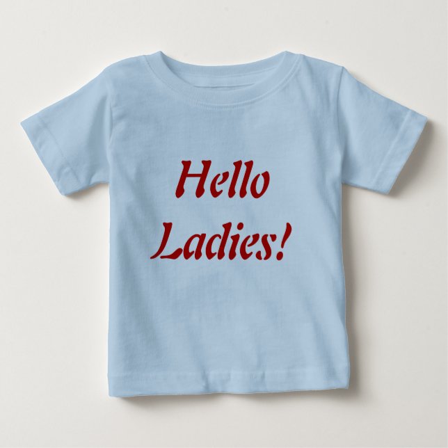 Hello ladies!  baby boy baby T-Shirt (Front)