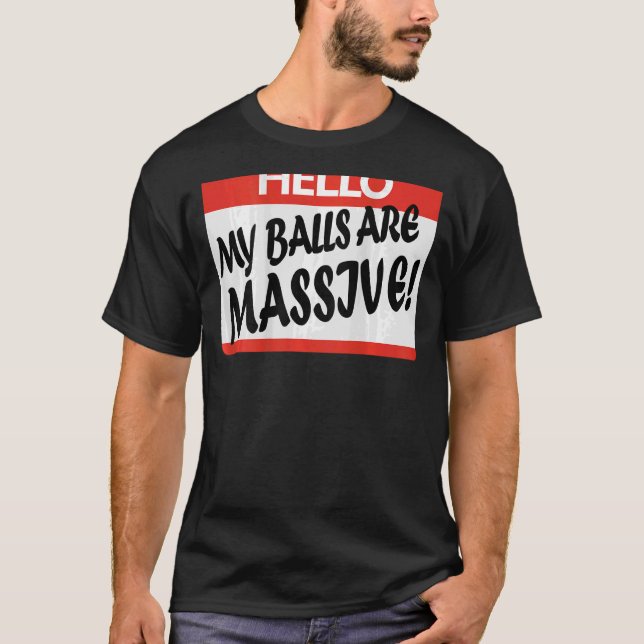 Hello My Balls Are Massive T-Shirt (Front)