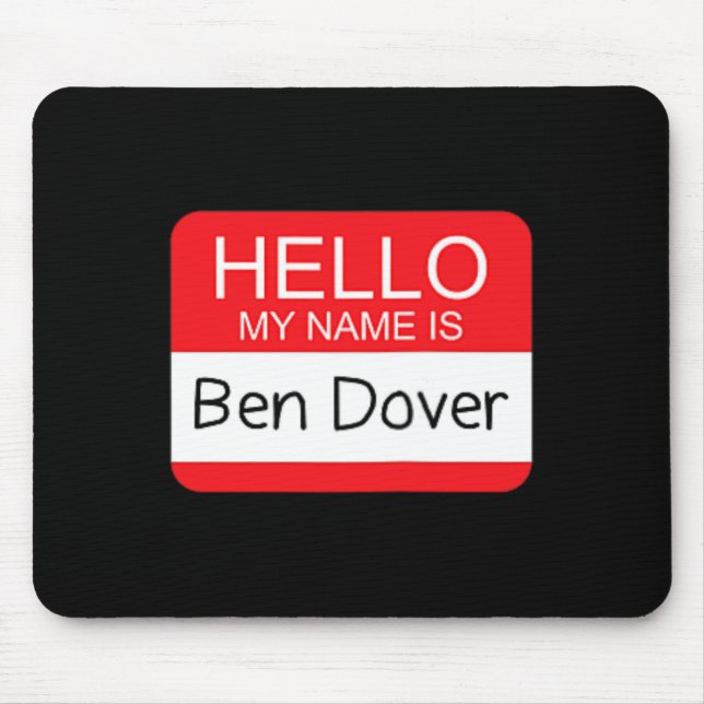 Hello My Name is Ben Dover Fun Adult Humour Joke P Mouse Pad (Front)