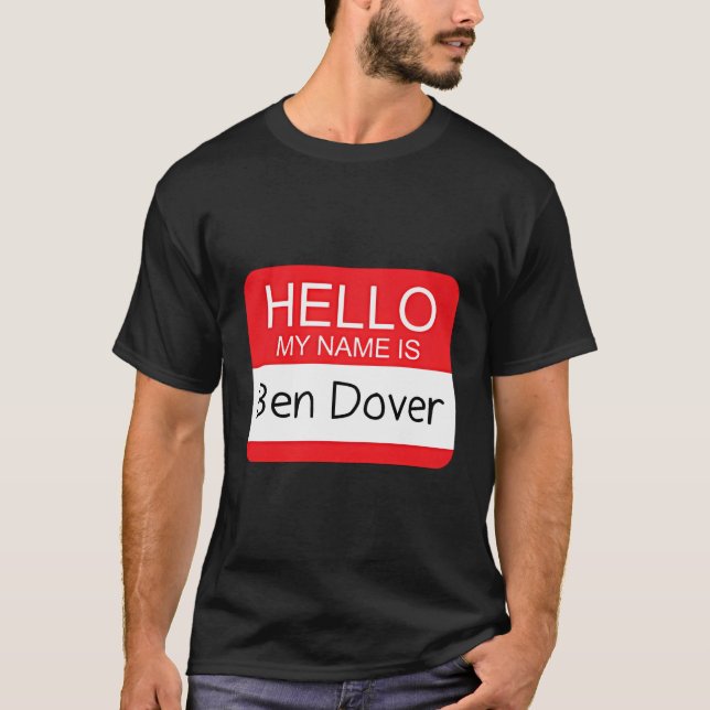 Hello My Name Is Ben Dover Humour Joke Pun T-Shirt (Front)