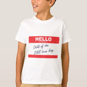 hello my name is child of the one true king T-Shirt