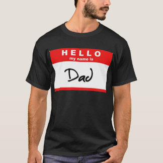 Hello My Name is Dad T-Shirt