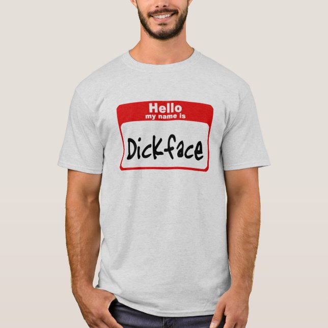 Hello my name is Dickface T-Shirt (Front)