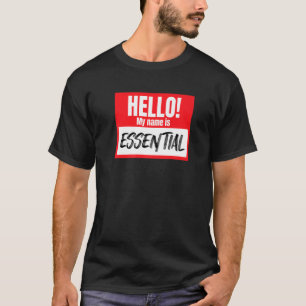 Hello My Name Is Essential Worker Nametag Essentia T-Shirt