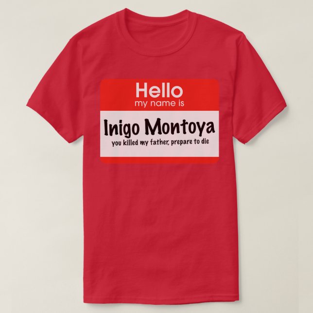 Hello my name is Inigo Montoya you killed my fathe T-Shirt (Design Front)