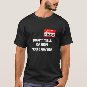Hello My Name Is Manager Don t Tell Karen Funny Ha T-Shirt