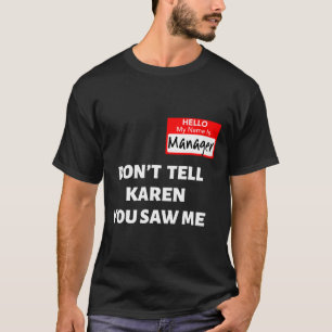 Hello My Name Is Manager Don't Tell Karen Fun Hall T-Shirt