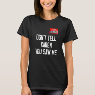 Hello My Name Is Manager Don't Tell Karen You Saw T-Shirt