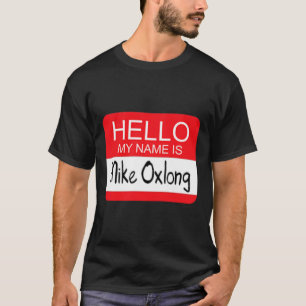 Hello My Name is Mike Oxlong Fun Adult Humor Joke  T-Shirt