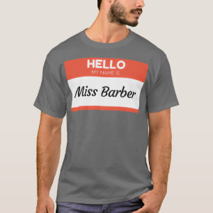 Hello My Name Is Miss Barber Family Name Surname B T-Shirt