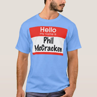 Hello my name is Phil McCracken T-Shirt