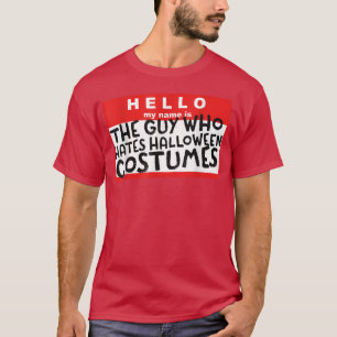 Hello My Name Is The Guy Who Hates Halloween Costu T-Shirt