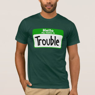Hello my name is Trouble T-Shirt