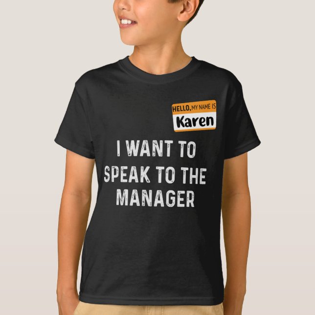 Hello My Name's Karen I want to Speak the Manager T-Shirt (Front)
