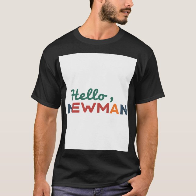 "Hello, Newman." T-Shirt (Front)