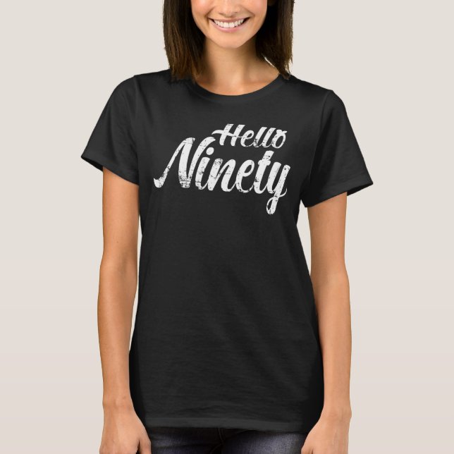 Hello Ninety  Turning 90th Birthday T-Shirt (Front)