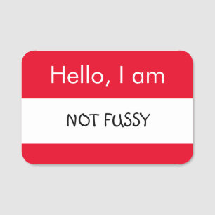 Hello... Not Fussy Name Tag