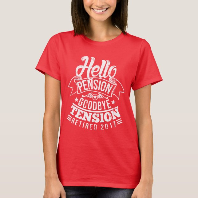 Hello Pension Goodbye Tension 2017 T-Shirt (Front)