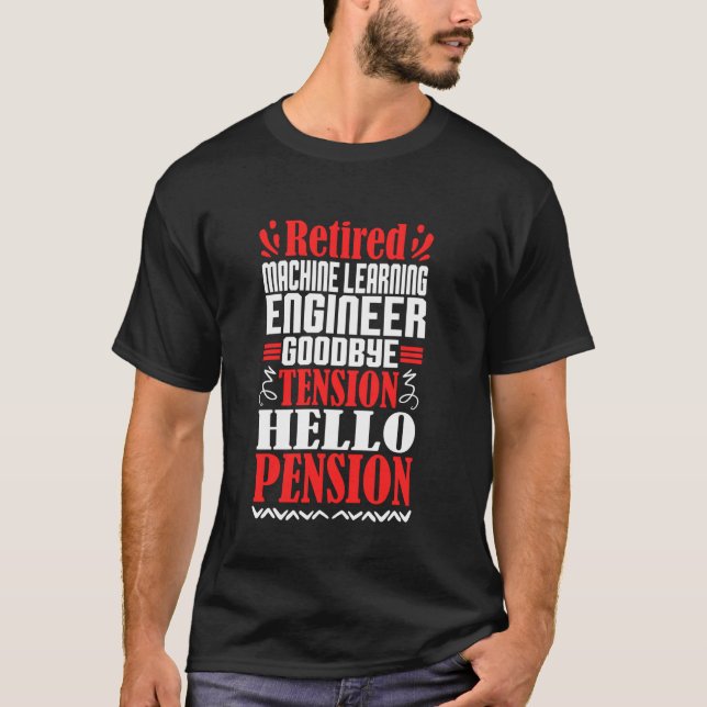 Hello Pension Retired Machine Learning Engineer T-Shirt (Front)