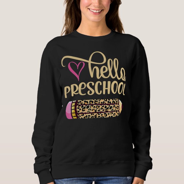 Hello Preschool Leopard Pencil Back To School 1 Sweatshirt (Front)