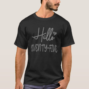 Hello Seventy Five Cute Heart Turning 75th Birthda T-Shirt